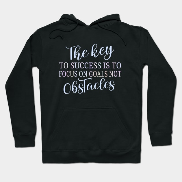 The key to success is to focus on goals, not obstacles | Abundant life Hoodie by FlyingWhale369